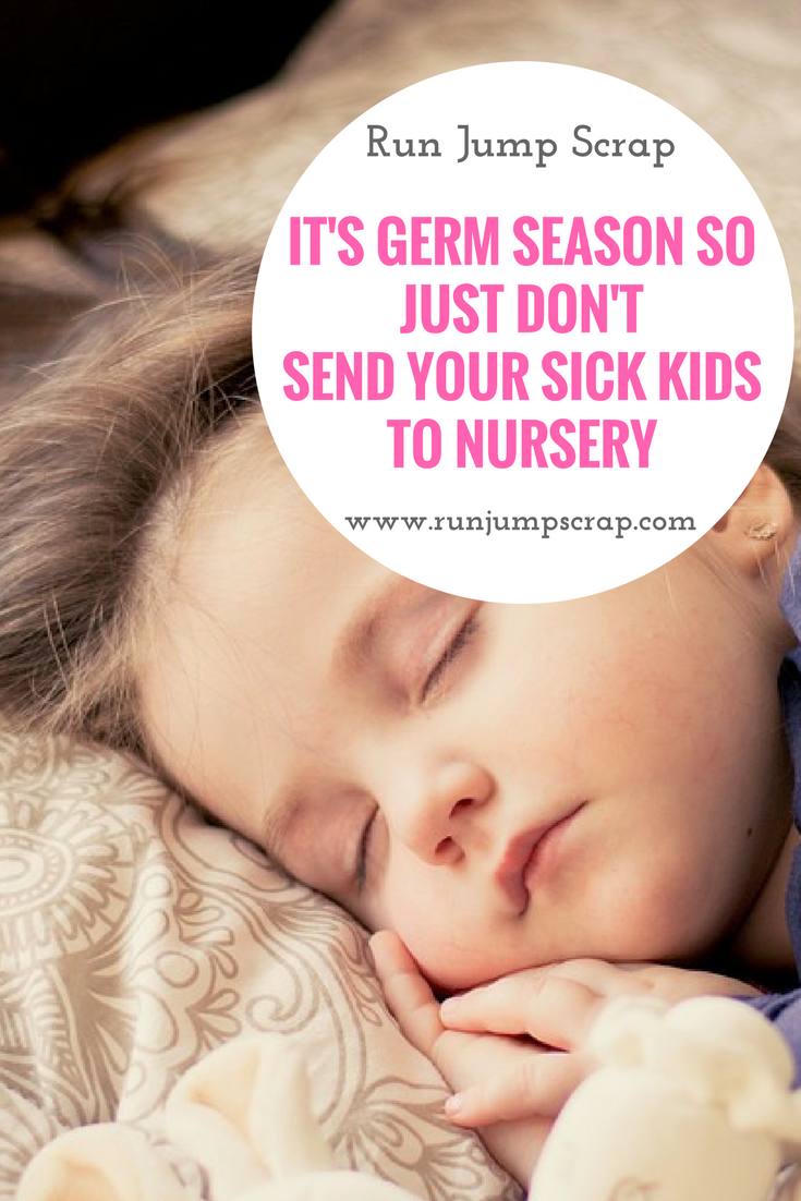 It’s germ season so just DON’T send your sick kids to Nursery