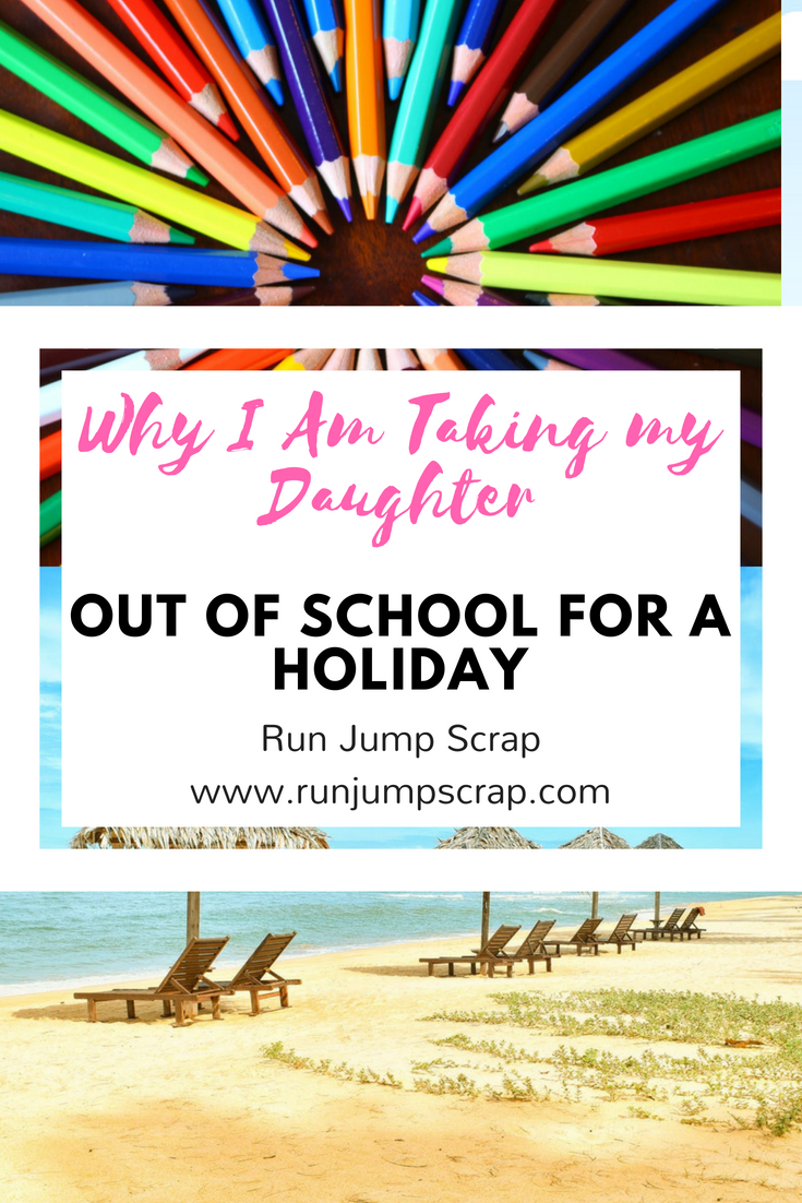 why I am taking my daughter out of school for a holiday