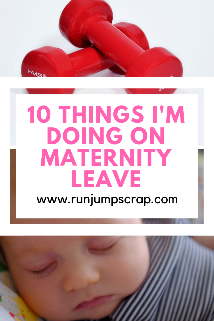 10 things I'm doing on maternity leave